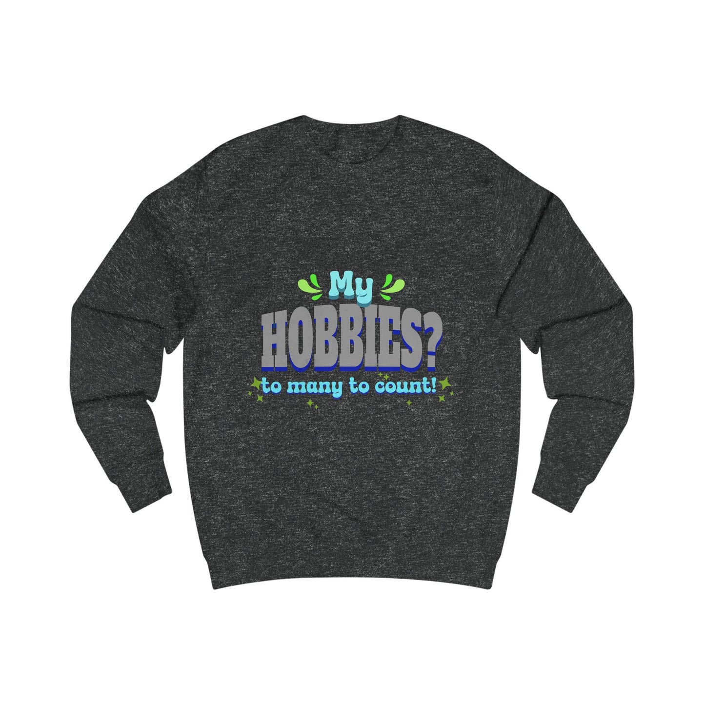 My Hobbies? Sweatshirt - Cozy Gift for Hobby Lovers