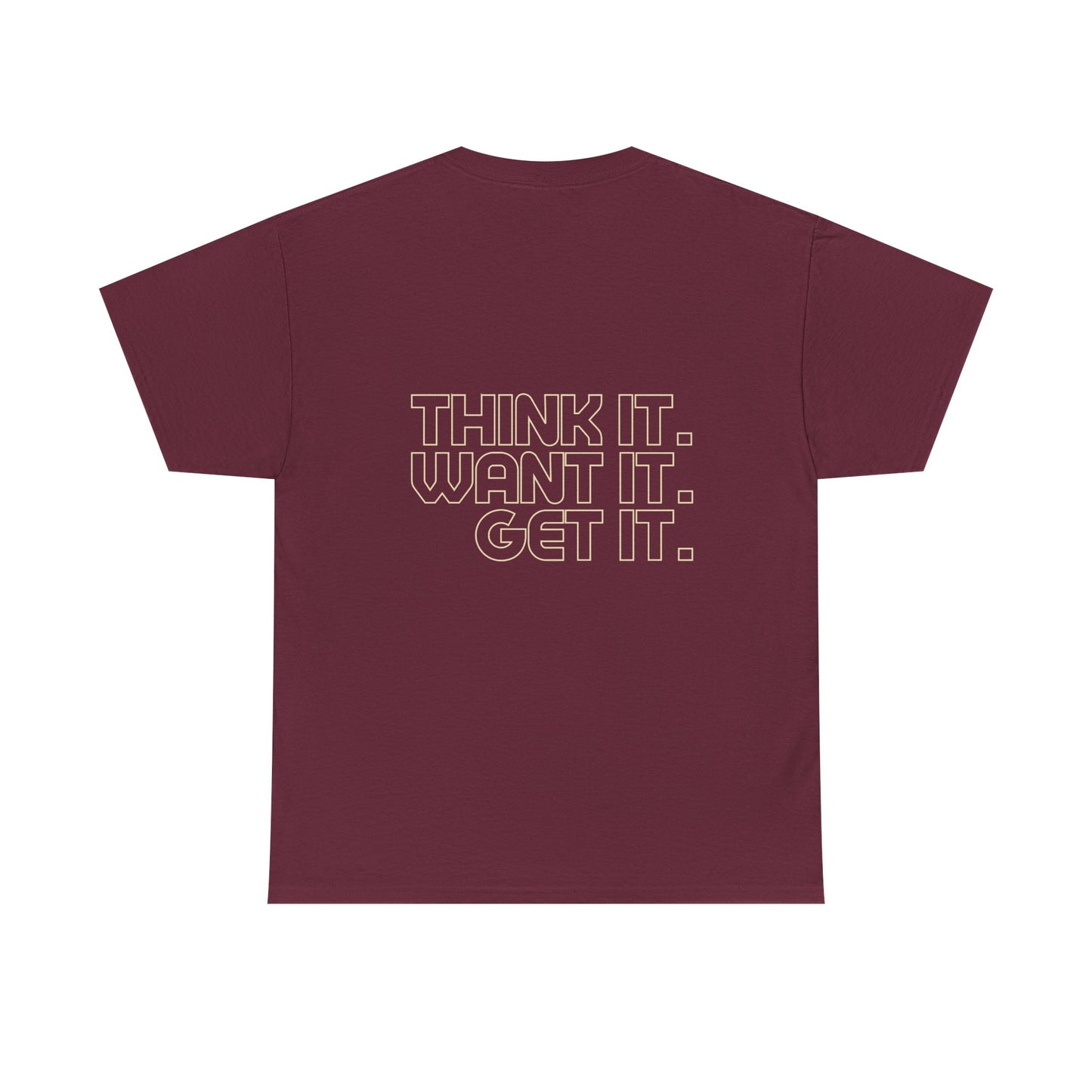 Motivational Heavy Cotton Tee - "Think It. Want It. Get It."