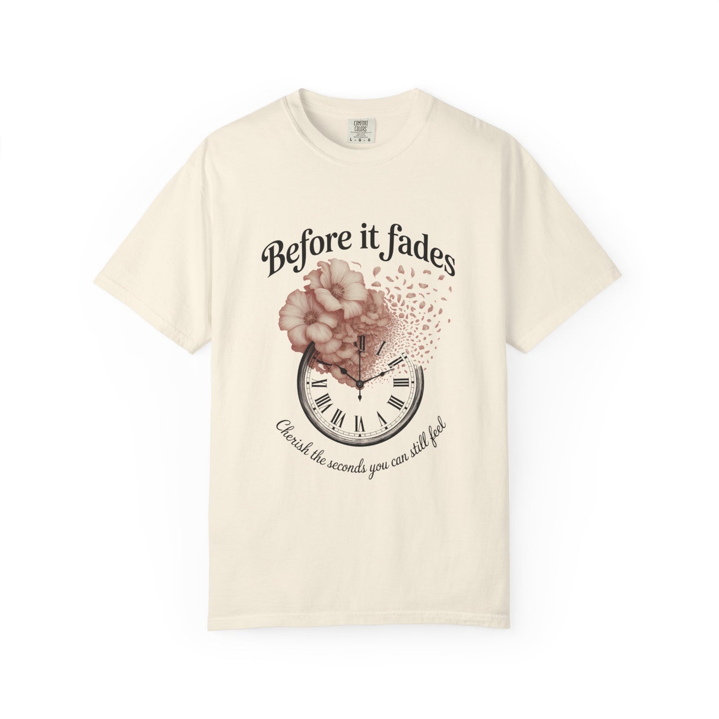 Emotional Reminder Tee: Before It Fades, Garment-Dyed T-shirt, Inspirational Gift, Aesthetic Apparel, Motivational Quote Shirt, [...]