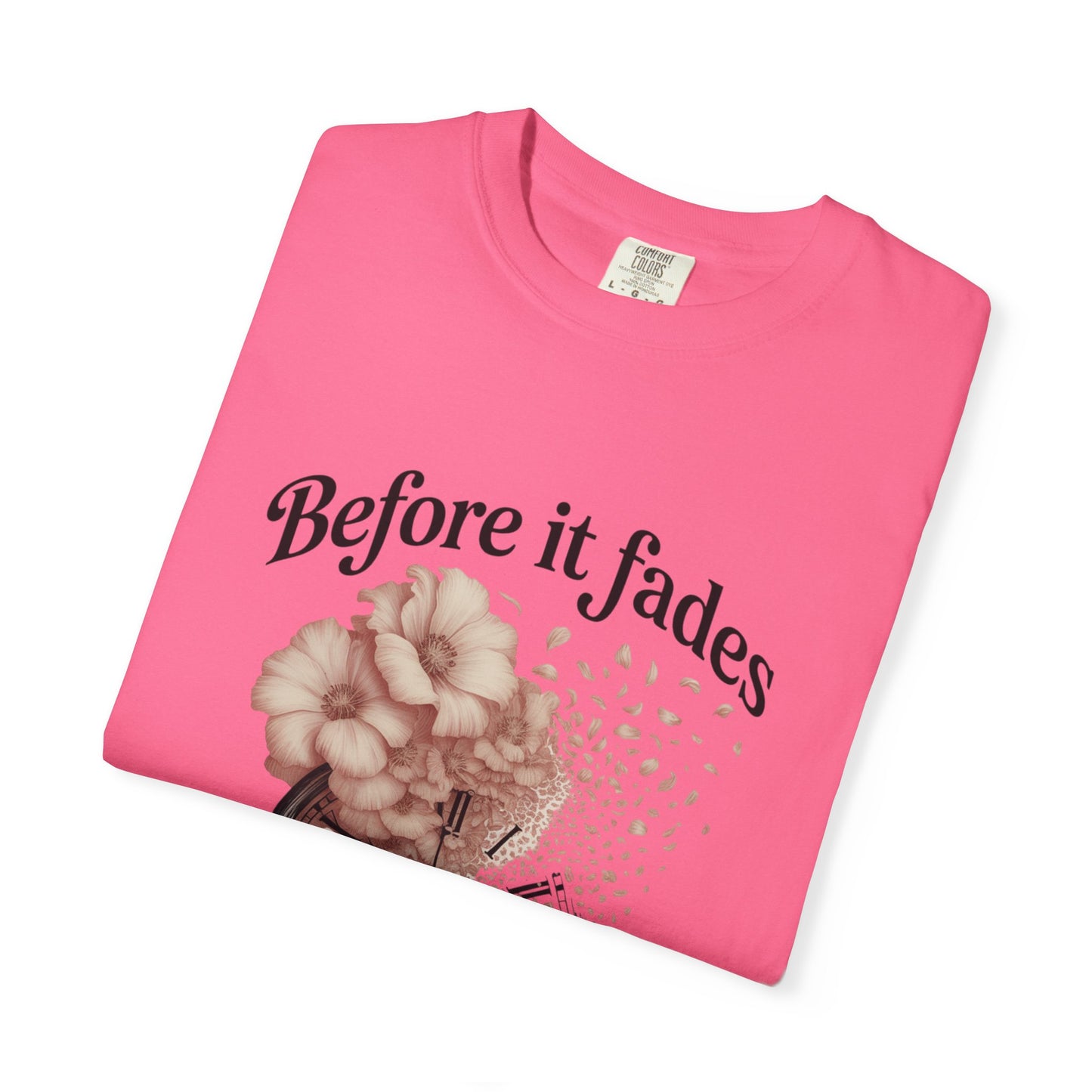 Emotional Reminder Tee: Before It Fades, Garment-Dyed T-shirt, Inspirational Gift, Aesthetic Apparel, Motivational Quote Shirt, [...]