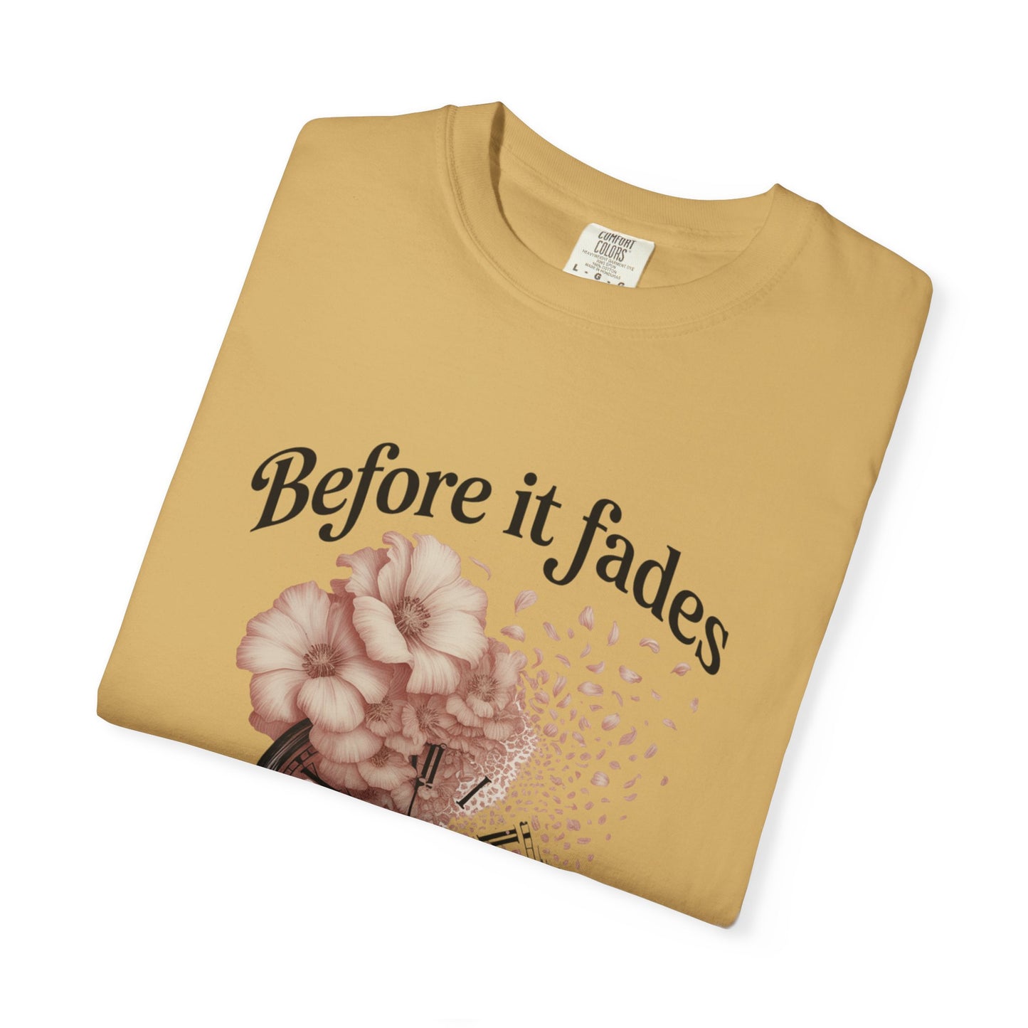 Emotional Reminder Tee: Before It Fades, Garment-Dyed T-shirt, Inspirational Gift, Aesthetic Apparel, Motivational Quote Shirt, [...]