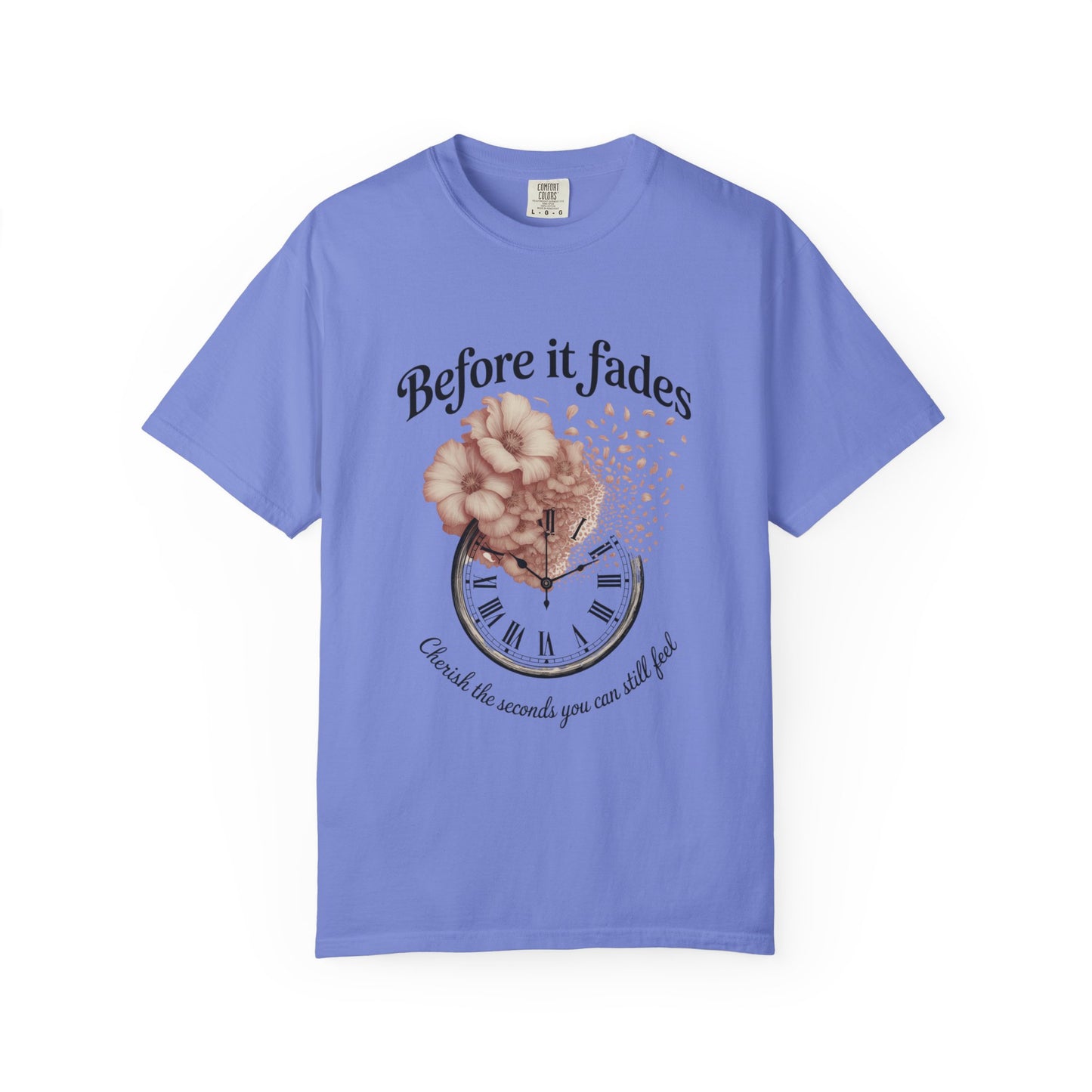 Emotional Reminder Tee: Before It Fades, Garment-Dyed T-shirt, Inspirational Gift, Aesthetic Apparel, Motivational Quote Shirt, [...]
