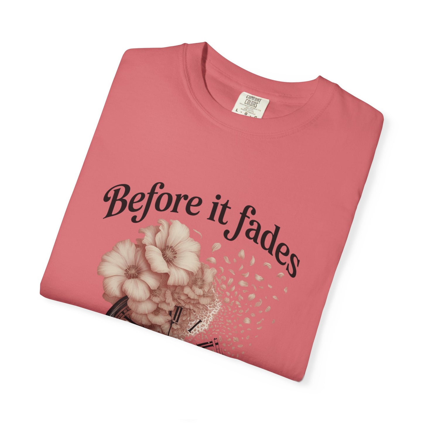 Emotional Reminder Tee: Before It Fades, Garment-Dyed T-shirt, Inspirational Gift, Aesthetic Apparel, Motivational Quote Shirt, [...]