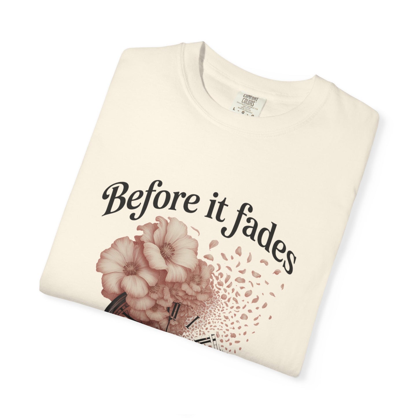 Emotional Reminder Tee: Before It Fades, Garment-Dyed T-shirt, Inspirational Gift, Aesthetic Apparel, Motivational Quote Shirt, [...]