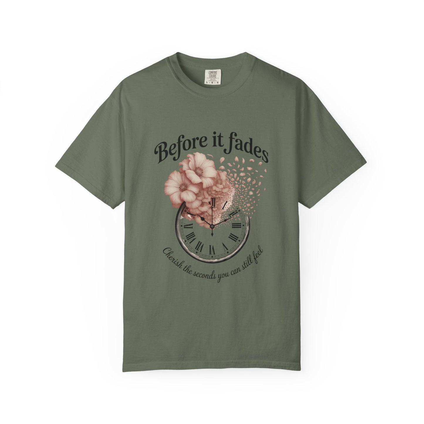 Emotional Reminder Tee: Before It Fades, Garment-Dyed T-shirt, Inspirational Gift, Aesthetic Apparel, Motivational Quote Shirt, [...]