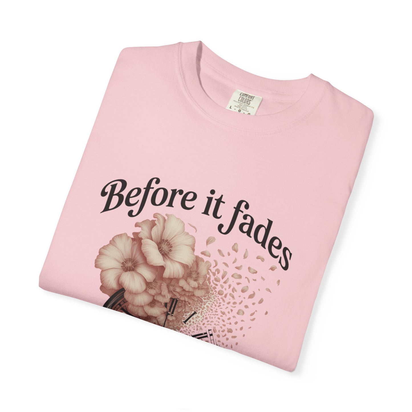 Emotional Reminder Tee: Before It Fades, Garment-Dyed T-shirt, Inspirational Gift, Aesthetic Apparel, Motivational Quote Shirt, [...]