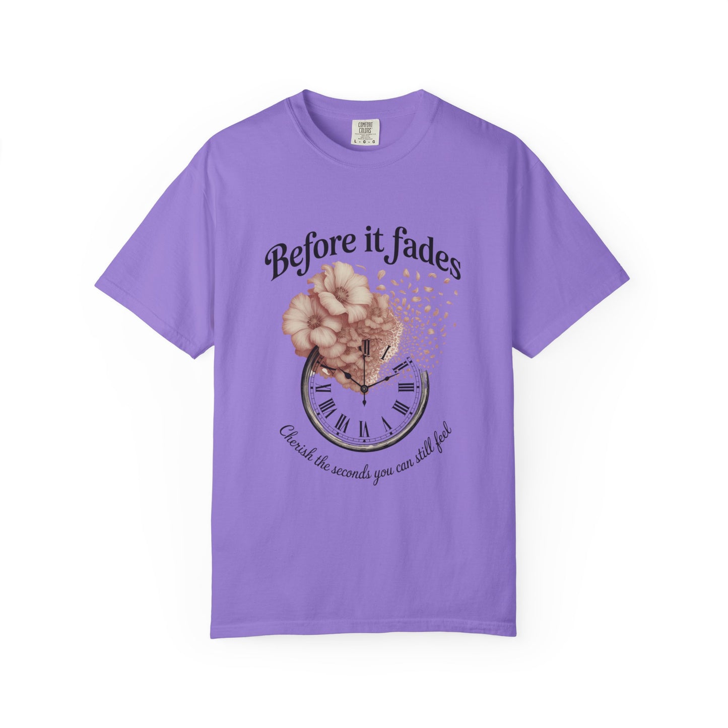 Emotional Reminder Tee: Before It Fades, Garment-Dyed T-shirt, Inspirational Gift, Aesthetic Apparel, Motivational Quote Shirt, [...]