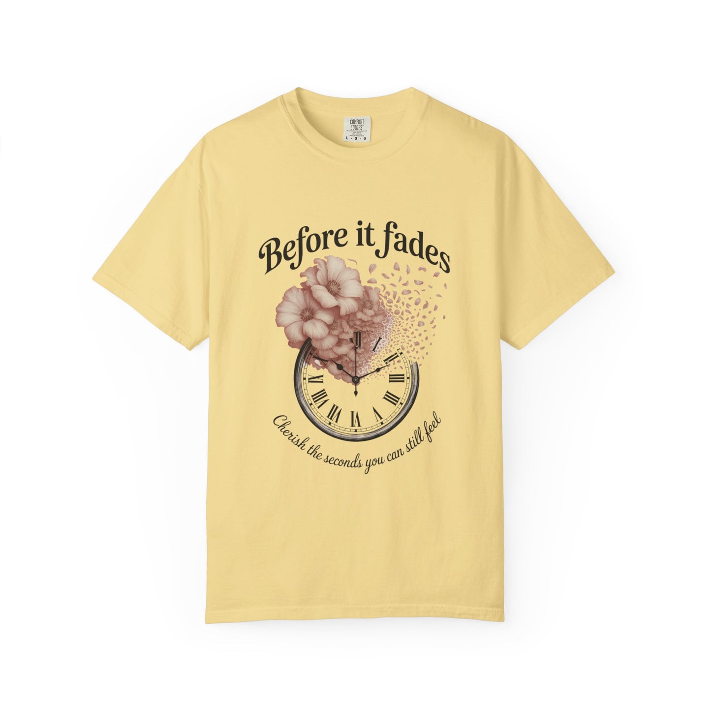 Emotional Reminder Tee: Before It Fades, Garment-Dyed T-shirt, Inspirational Gift, Aesthetic Apparel, Motivational Quote Shirt, [...]