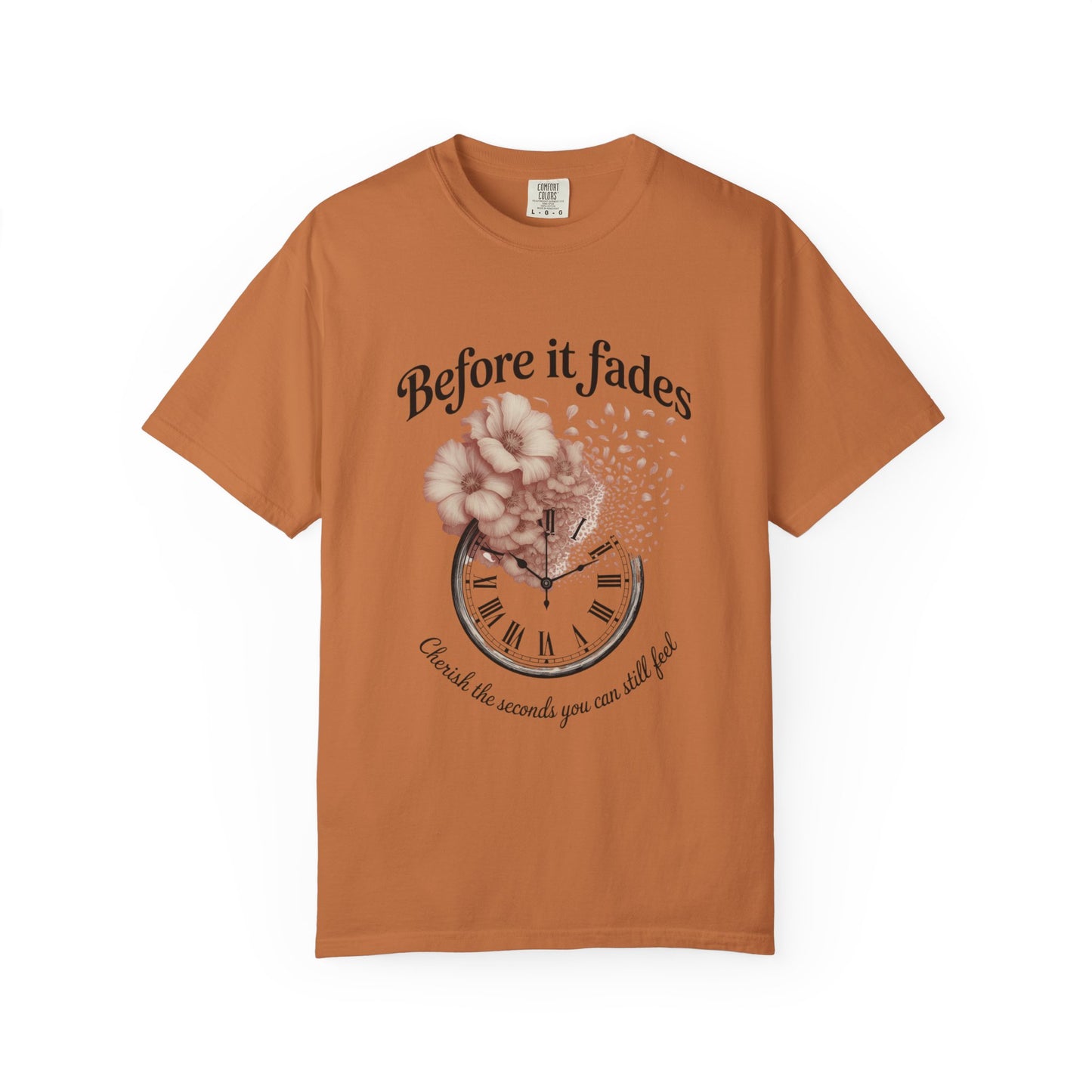 Emotional Reminder Tee: Before It Fades, Garment-Dyed T-shirt, Inspirational Gift, Aesthetic Apparel, Motivational Quote Shirt, [...]