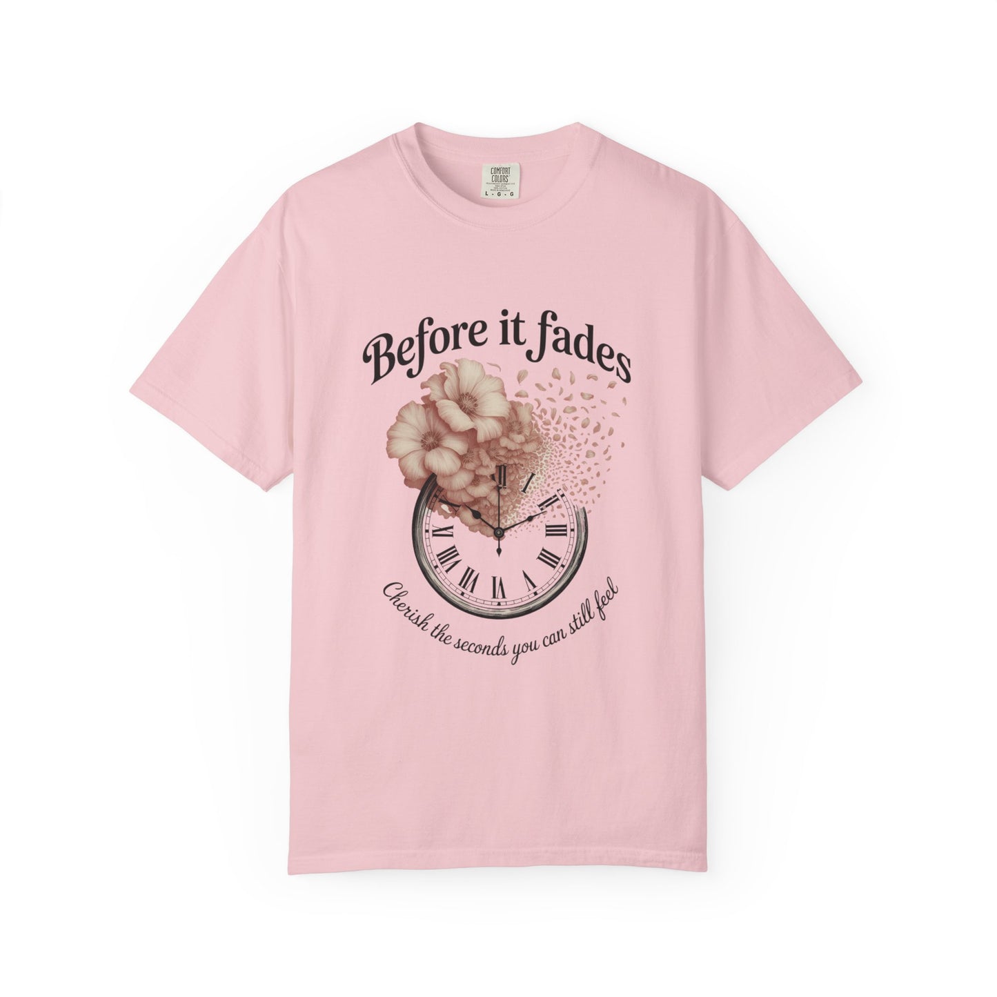 Emotional Reminder Tee: Before It Fades, Garment-Dyed T-shirt, Inspirational Gift, Aesthetic Apparel, Motivational Quote Shirt, [...]