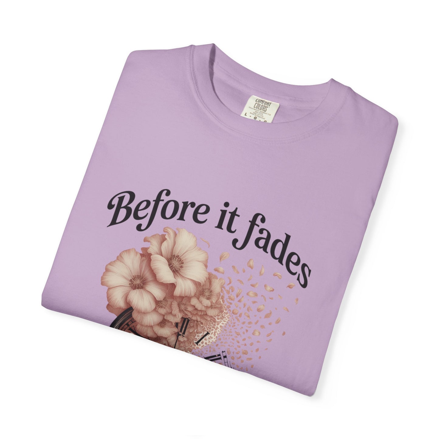 Emotional Reminder Tee: Before It Fades, Garment-Dyed T-shirt, Inspirational Gift, Aesthetic Apparel, Motivational Quote Shirt, [...]