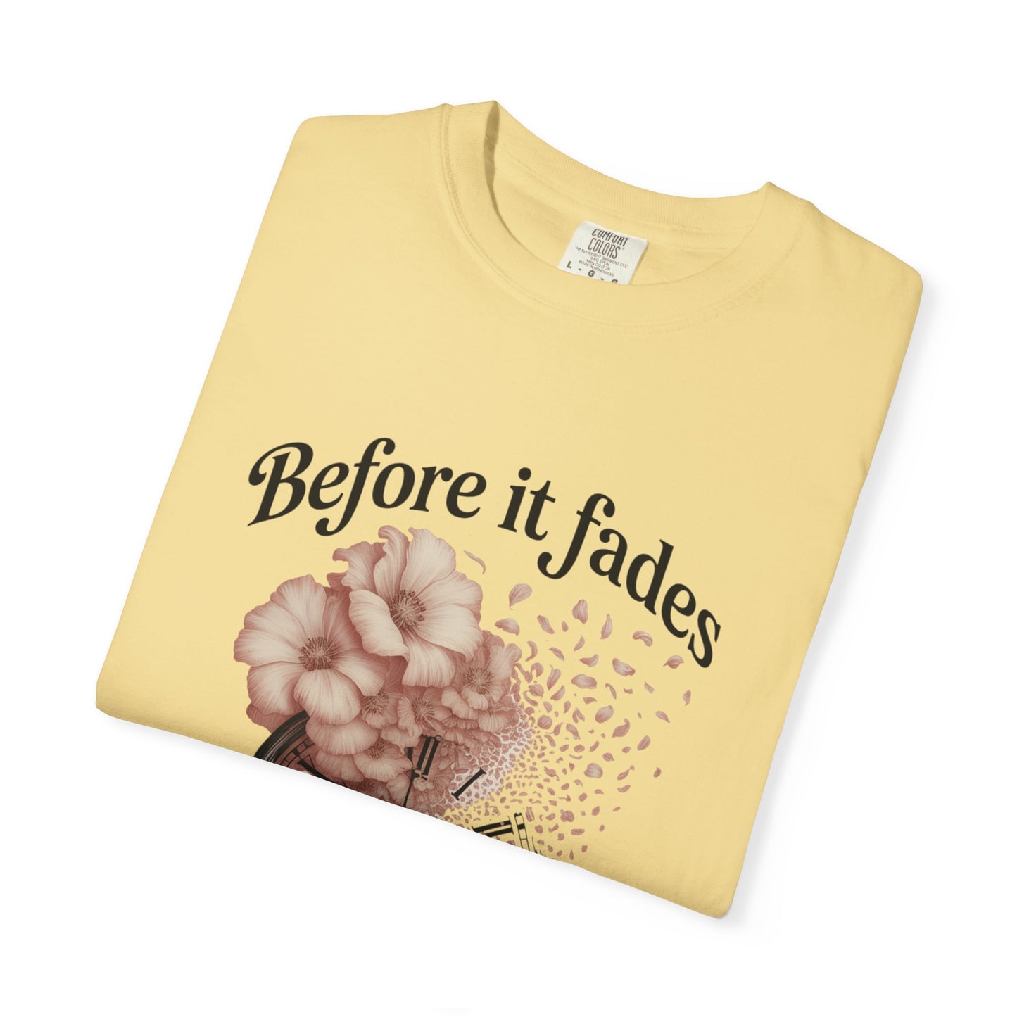 Emotional Reminder Tee: Before It Fades, Garment-Dyed T-shirt, Inspirational Gift, Aesthetic Apparel, Motivational Quote Shirt, [...]