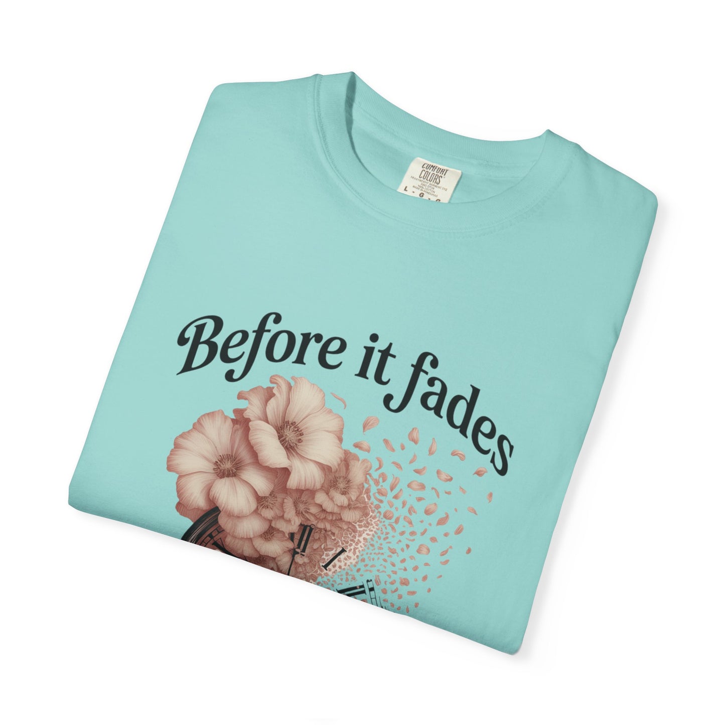 Emotional Reminder Tee: Before It Fades, Garment-Dyed T-shirt, Inspirational Gift, Aesthetic Apparel, Motivational Quote Shirt, [...]