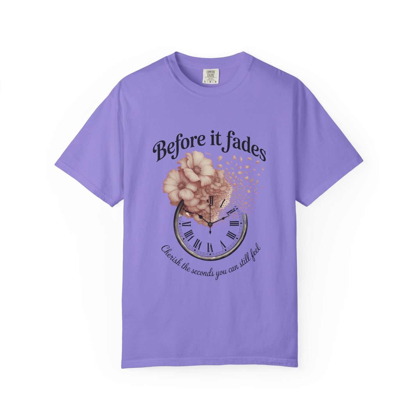 Emotional Reminder Tee: Before It Fades, Garment-Dyed T-shirt, Inspirational Gift, Aesthetic Apparel, Motivational Quote Shirt, [...]