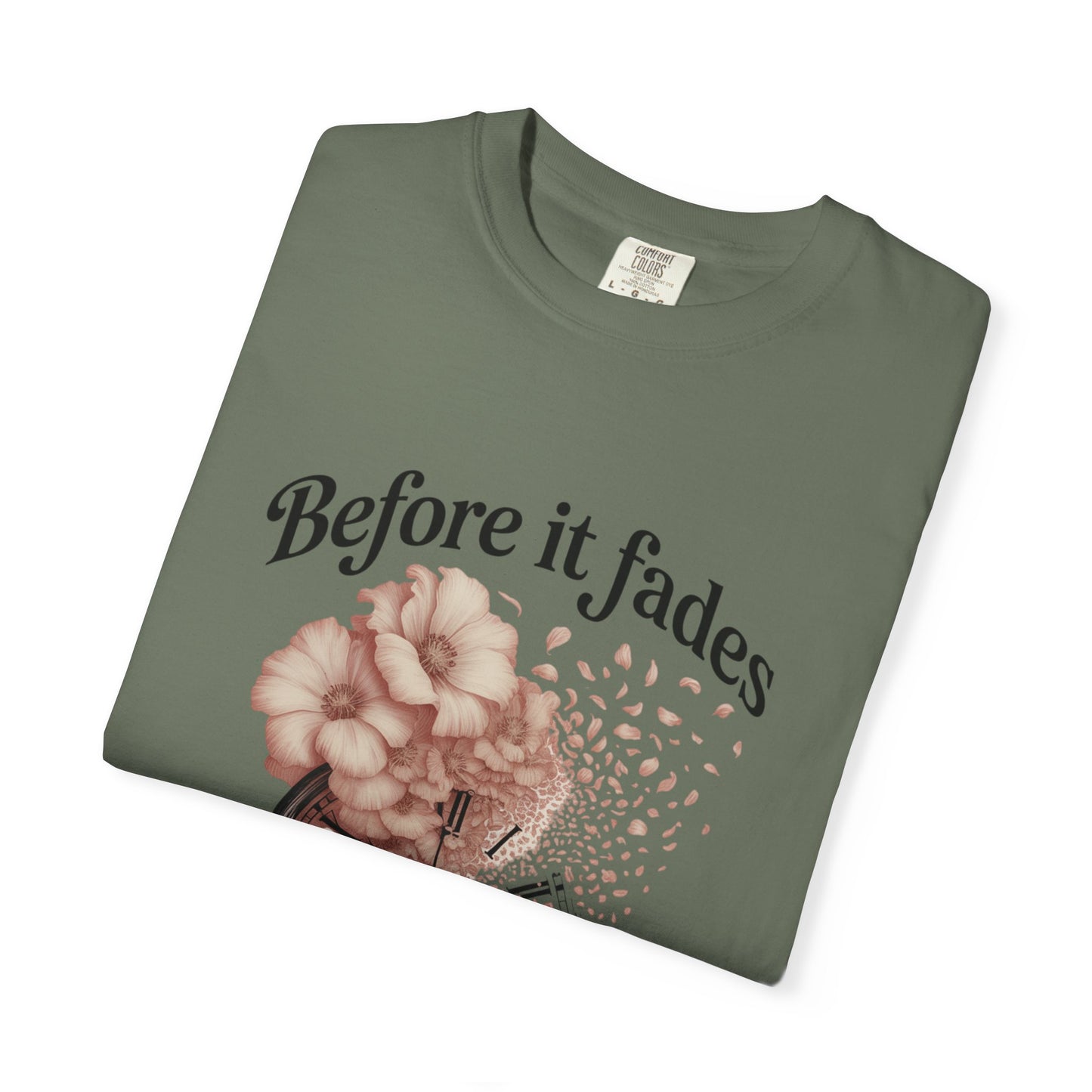 Emotional Reminder Tee: Before It Fades, Garment-Dyed T-shirt, Inspirational Gift, Aesthetic Apparel, Motivational Quote Shirt, [...]