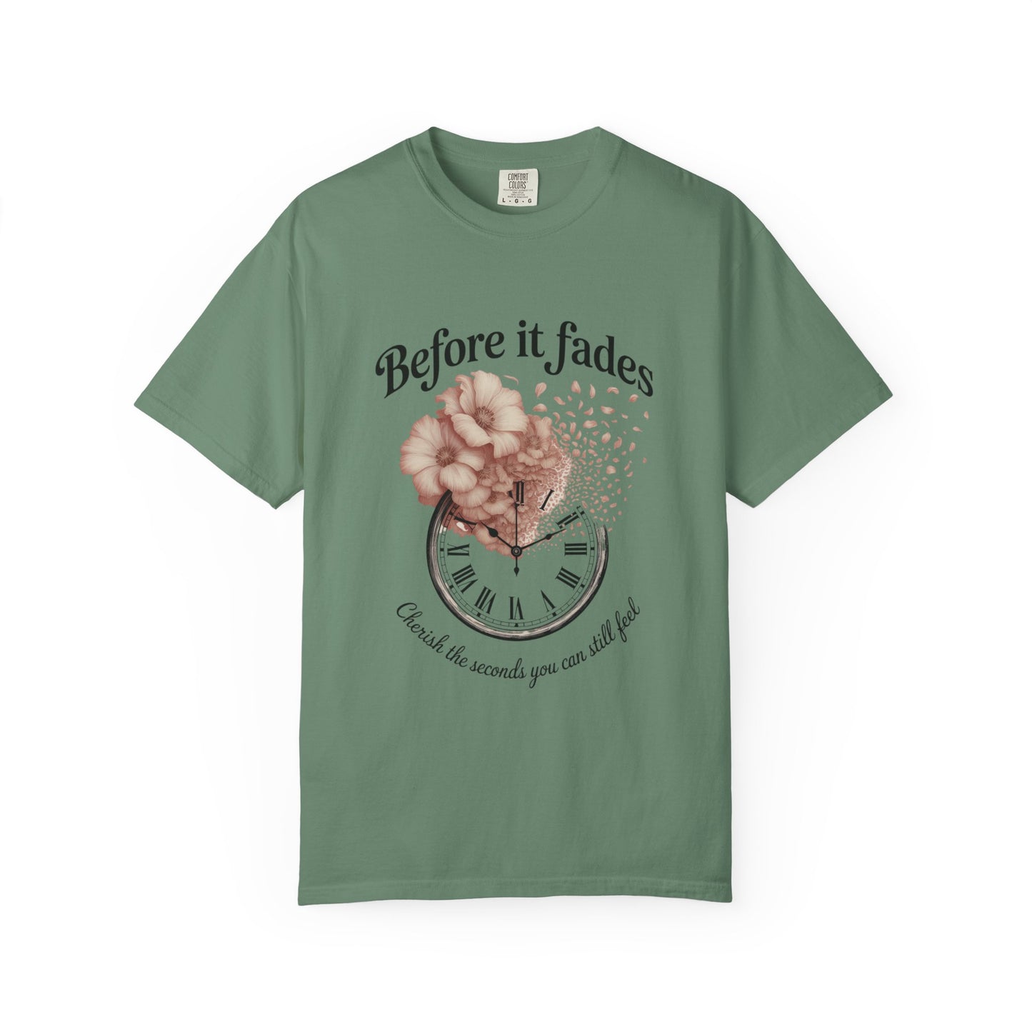 Emotional Reminder Tee: Before It Fades, Garment-Dyed T-shirt, Inspirational Gift, Aesthetic Apparel, Motivational Quote Shirt, [...]
