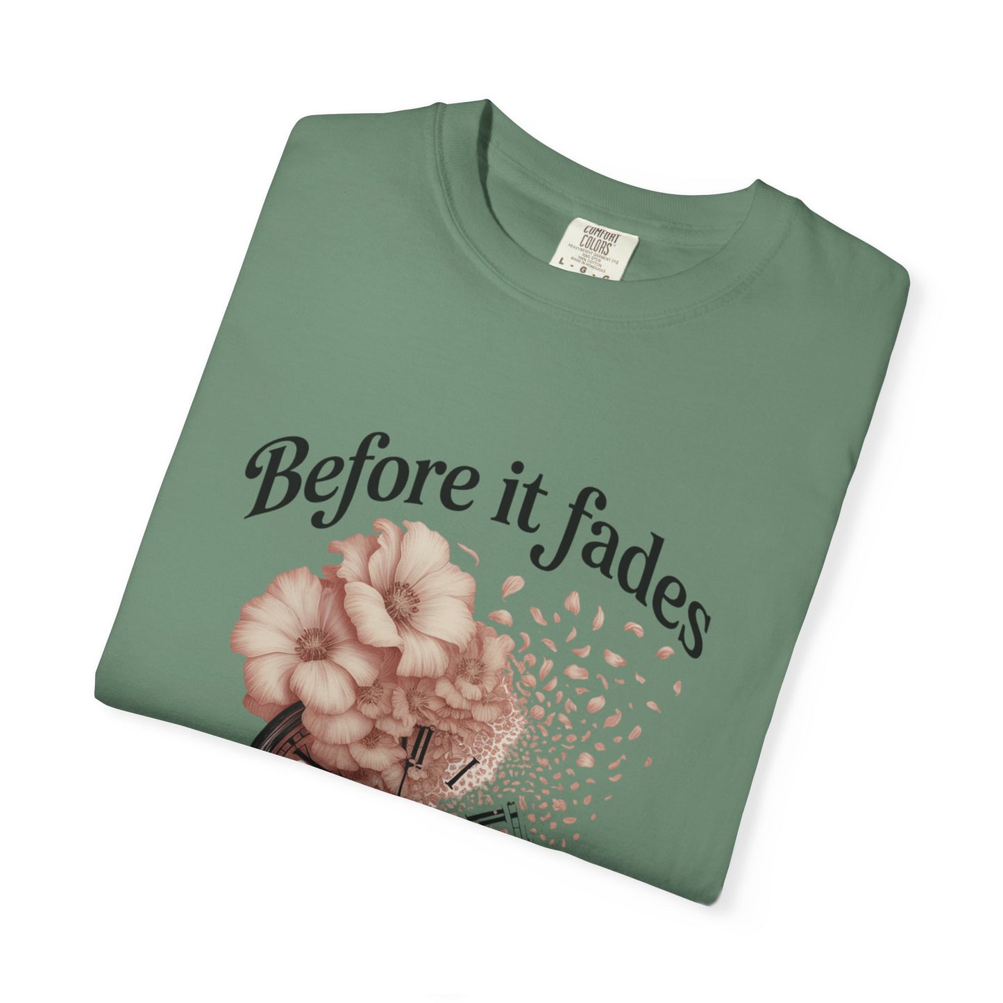 Emotional Reminder Tee: Before It Fades, Garment-Dyed T-shirt, Inspirational Gift, Aesthetic Apparel, Motivational Quote Shirt, [...]