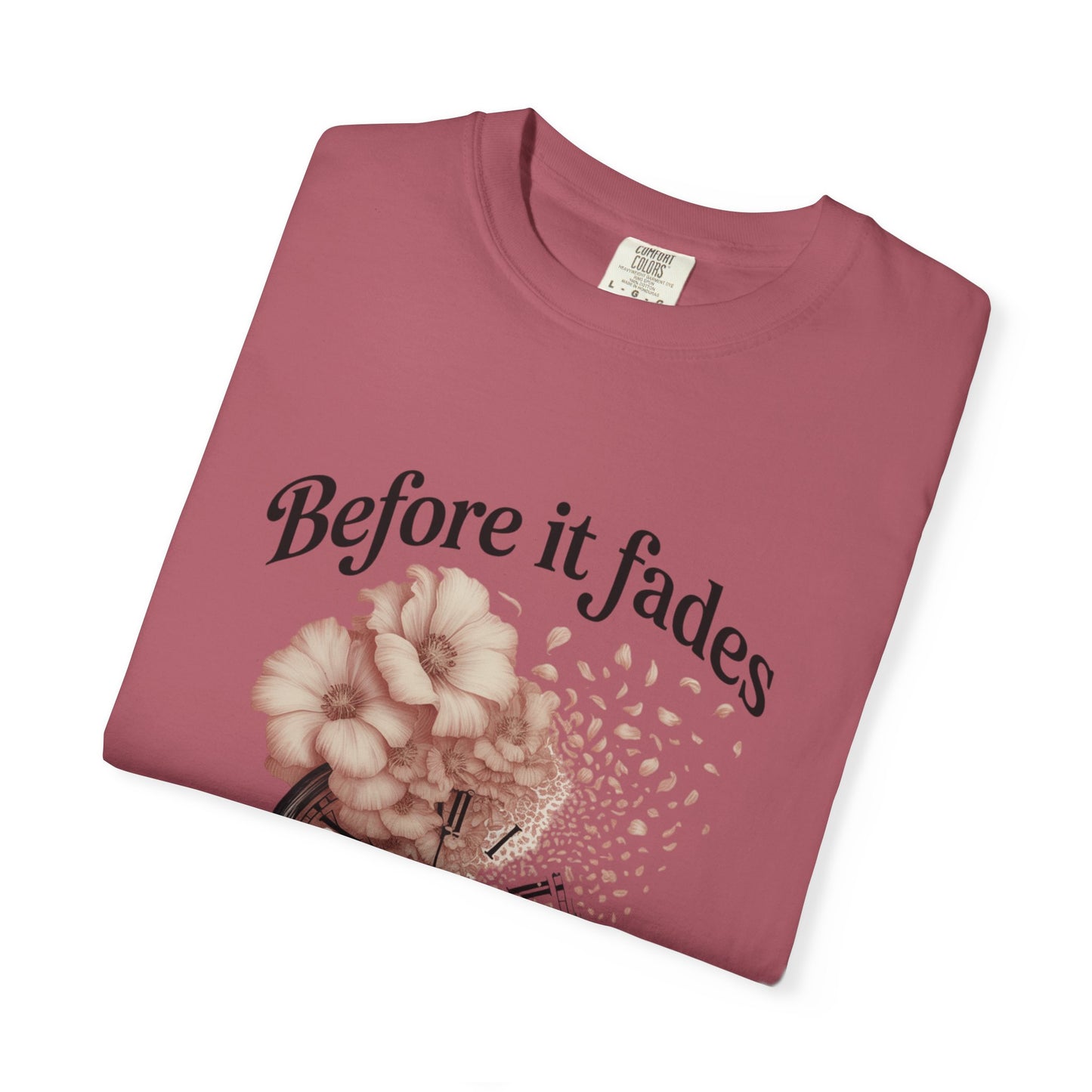 Emotional Reminder Tee: Before It Fades, Garment-Dyed T-shirt, Inspirational Gift, Aesthetic Apparel, Motivational Quote Shirt, [...]