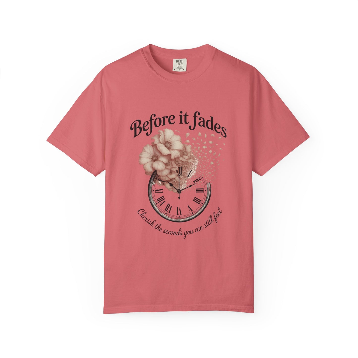 Emotional Reminder Tee: Before It Fades, Garment-Dyed T-shirt, Inspirational Gift, Aesthetic Apparel, Motivational Quote Shirt, [...]