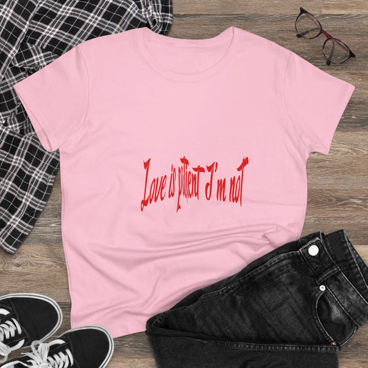 Women's Midweight Cotton Tee - "Love is Patient, I'm Not" Motivational T-Shirt