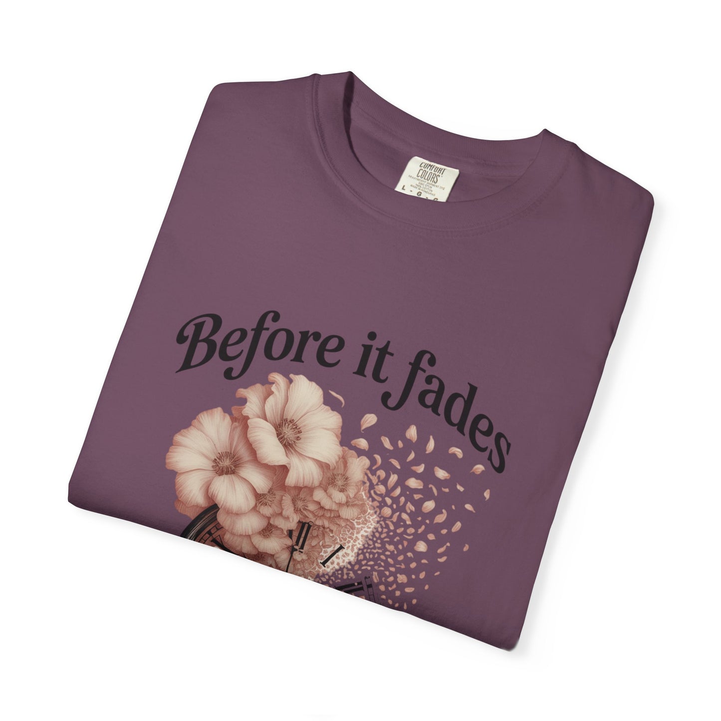 Emotional Reminder Tee: Before It Fades, Garment-Dyed T-shirt, Inspirational Gift, Aesthetic Apparel, Motivational Quote Shirt, [...]