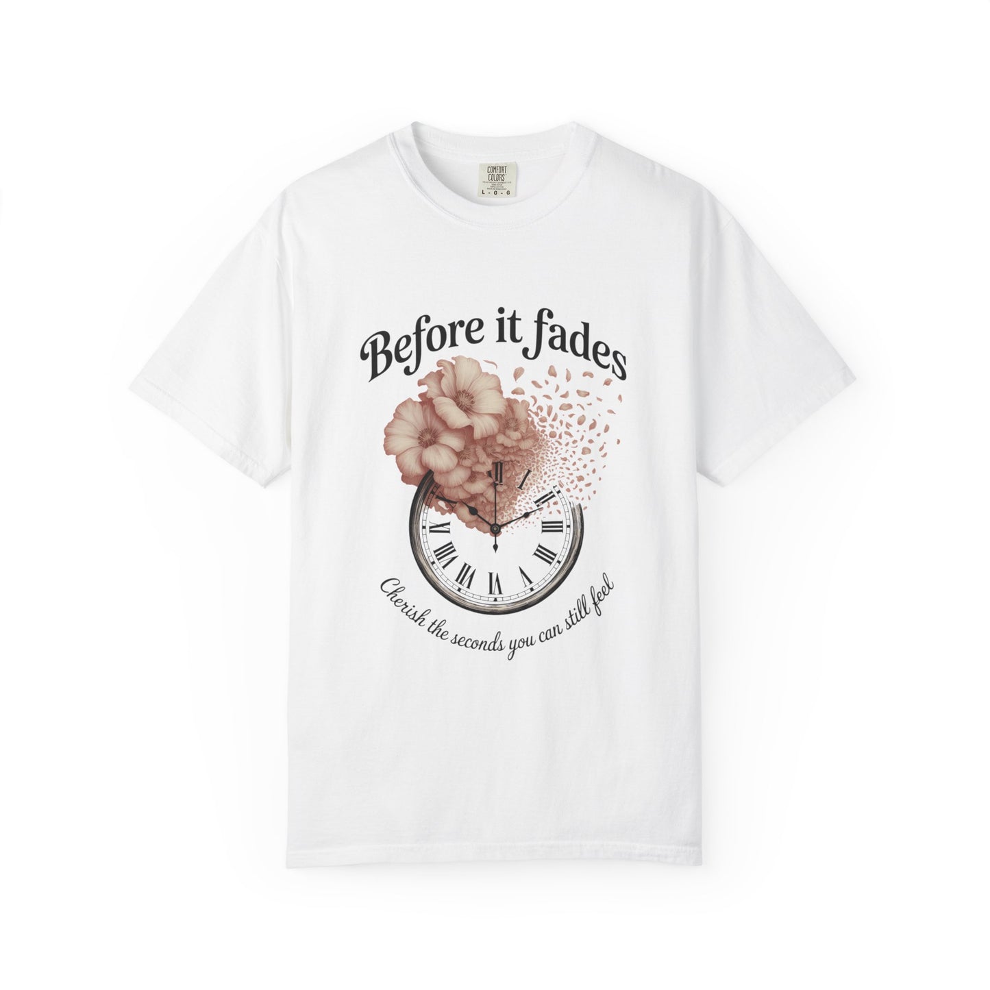 Emotional Reminder Tee: Before It Fades, Garment-Dyed T-shirt, Inspirational Gift, Aesthetic Apparel, Motivational Quote Shirt, [...]
