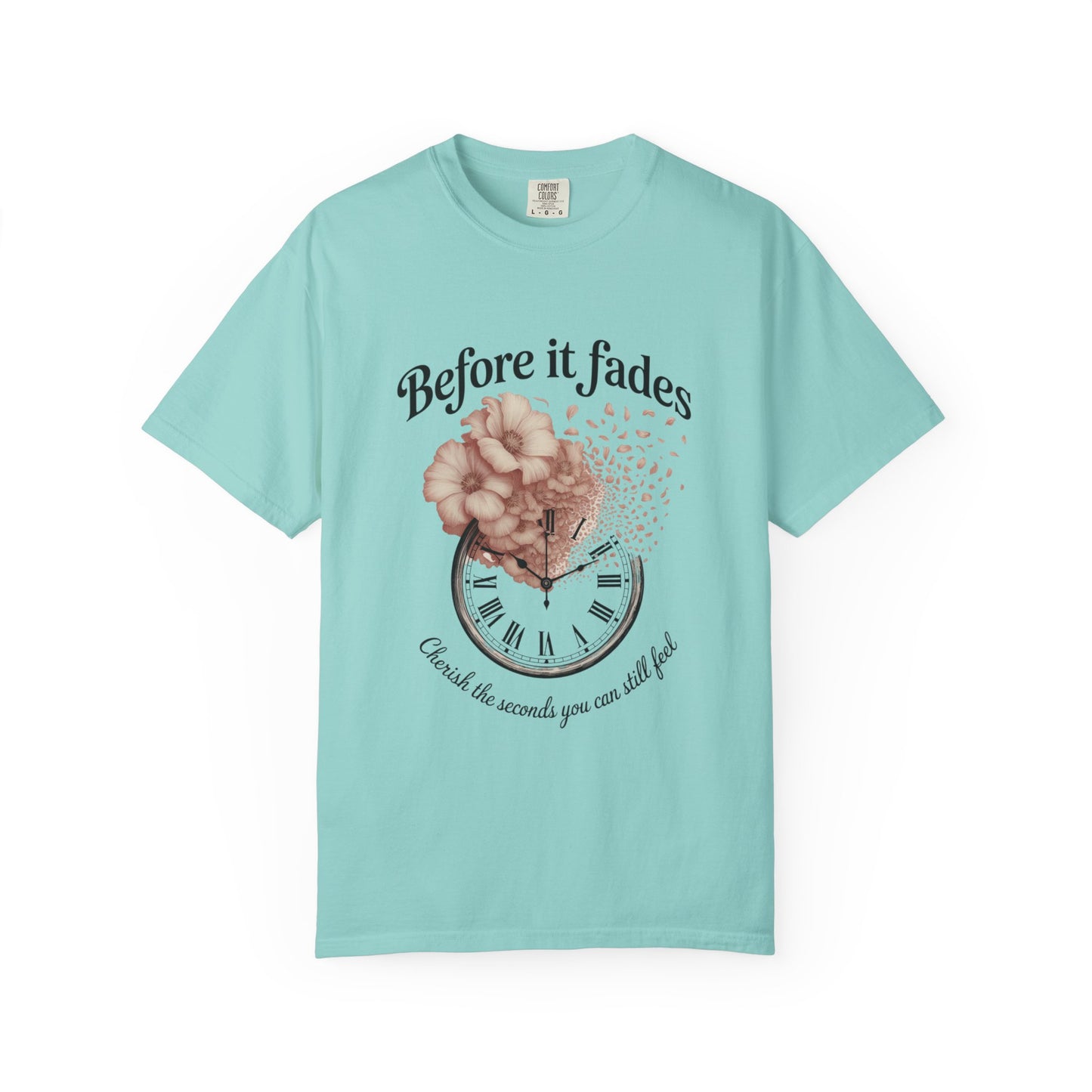 Emotional Reminder Tee: Before It Fades, Garment-Dyed T-shirt, Inspirational Gift, Aesthetic Apparel, Motivational Quote Shirt, [...]