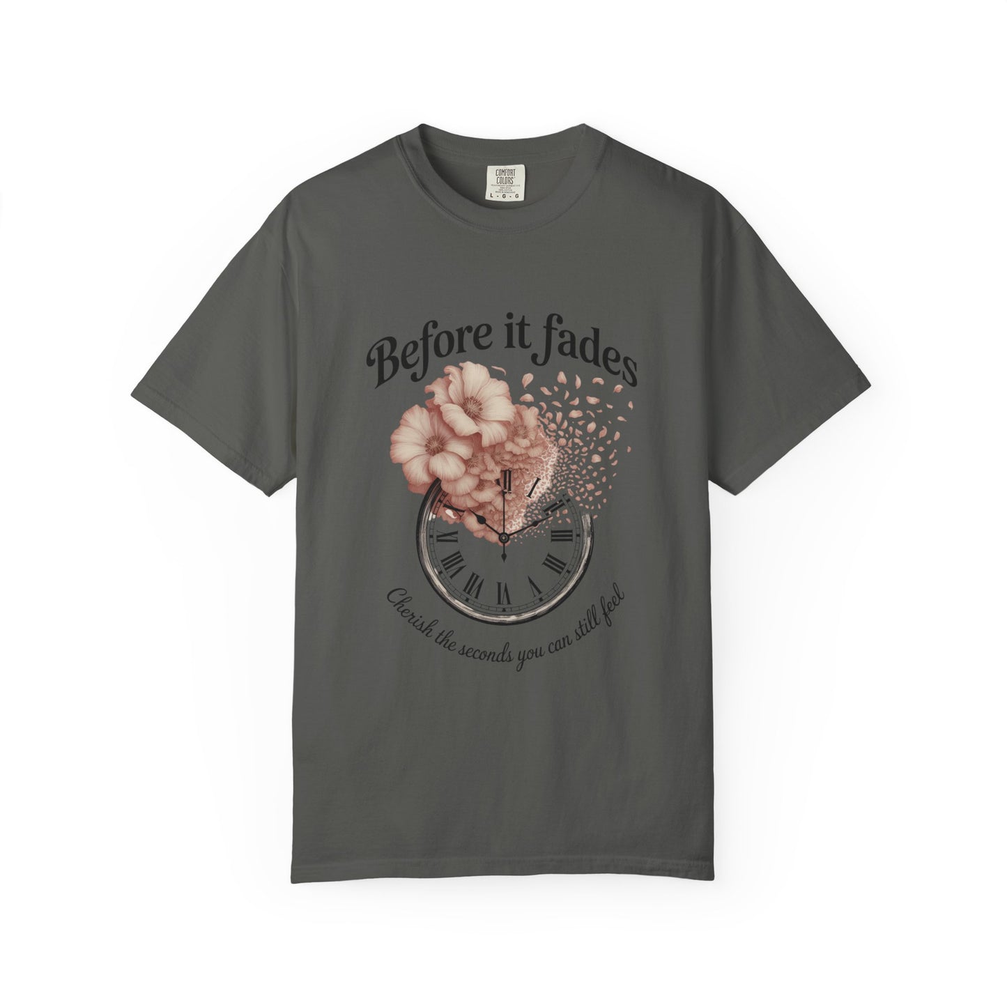 Emotional Reminder Tee: Before It Fades, Garment-Dyed T-shirt, Inspirational Gift, Aesthetic Apparel, Motivational Quote Shirt, [...]