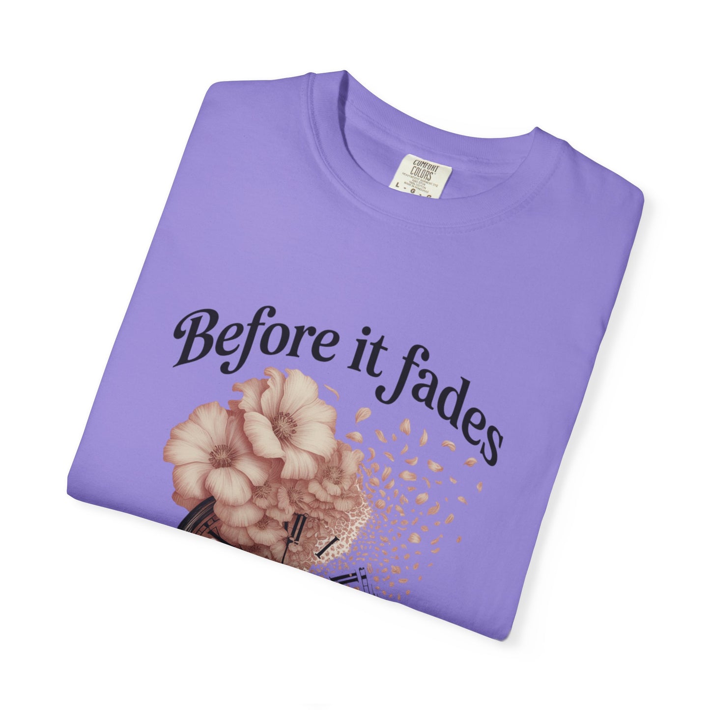 Emotional Reminder Tee: Before It Fades, Garment-Dyed T-shirt, Inspirational Gift, Aesthetic Apparel, Motivational Quote Shirt, [...]