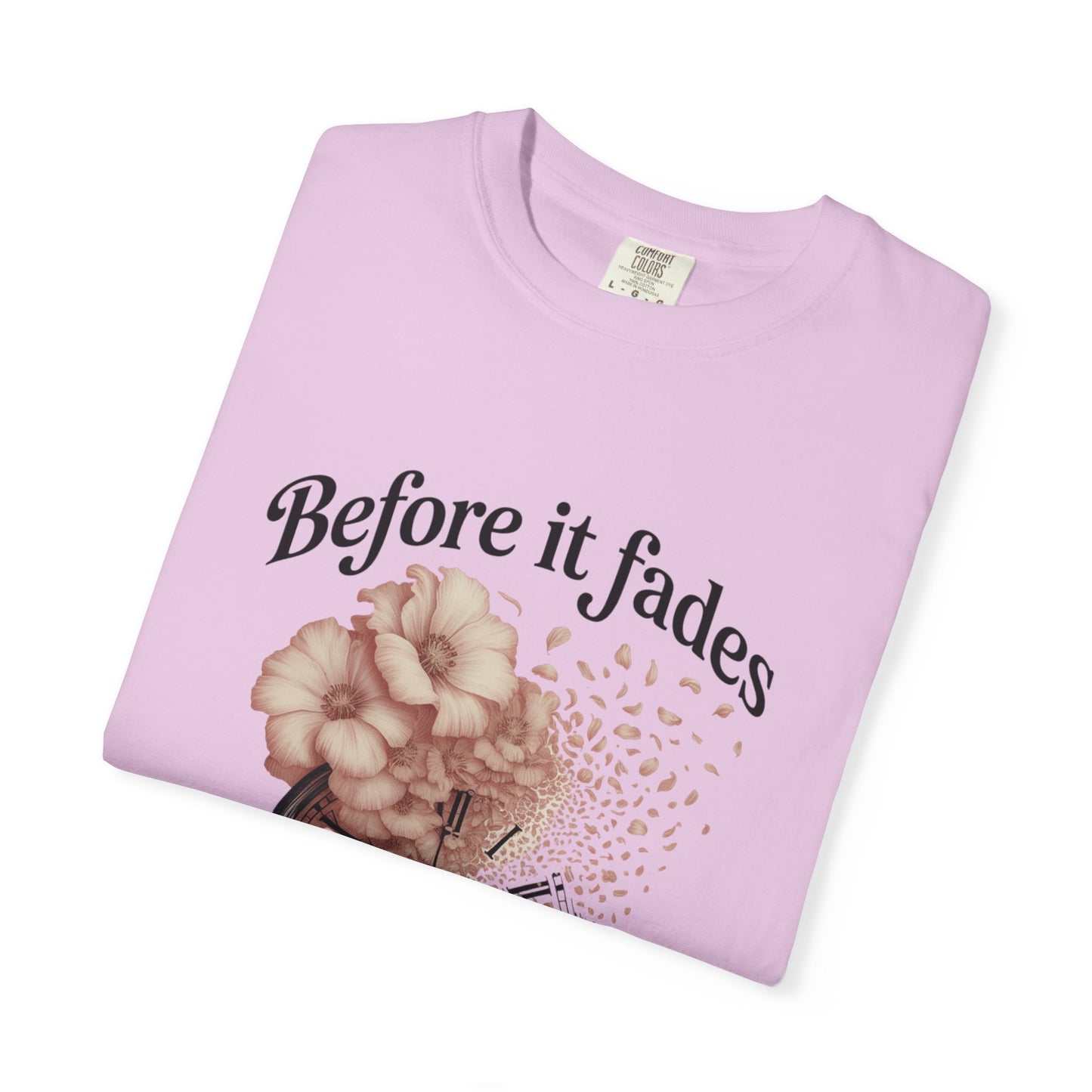 Emotional Reminder Tee: Before It Fades, Garment-Dyed T-shirt, Inspirational Gift, Aesthetic Apparel, Motivational Quote Shirt, [...]