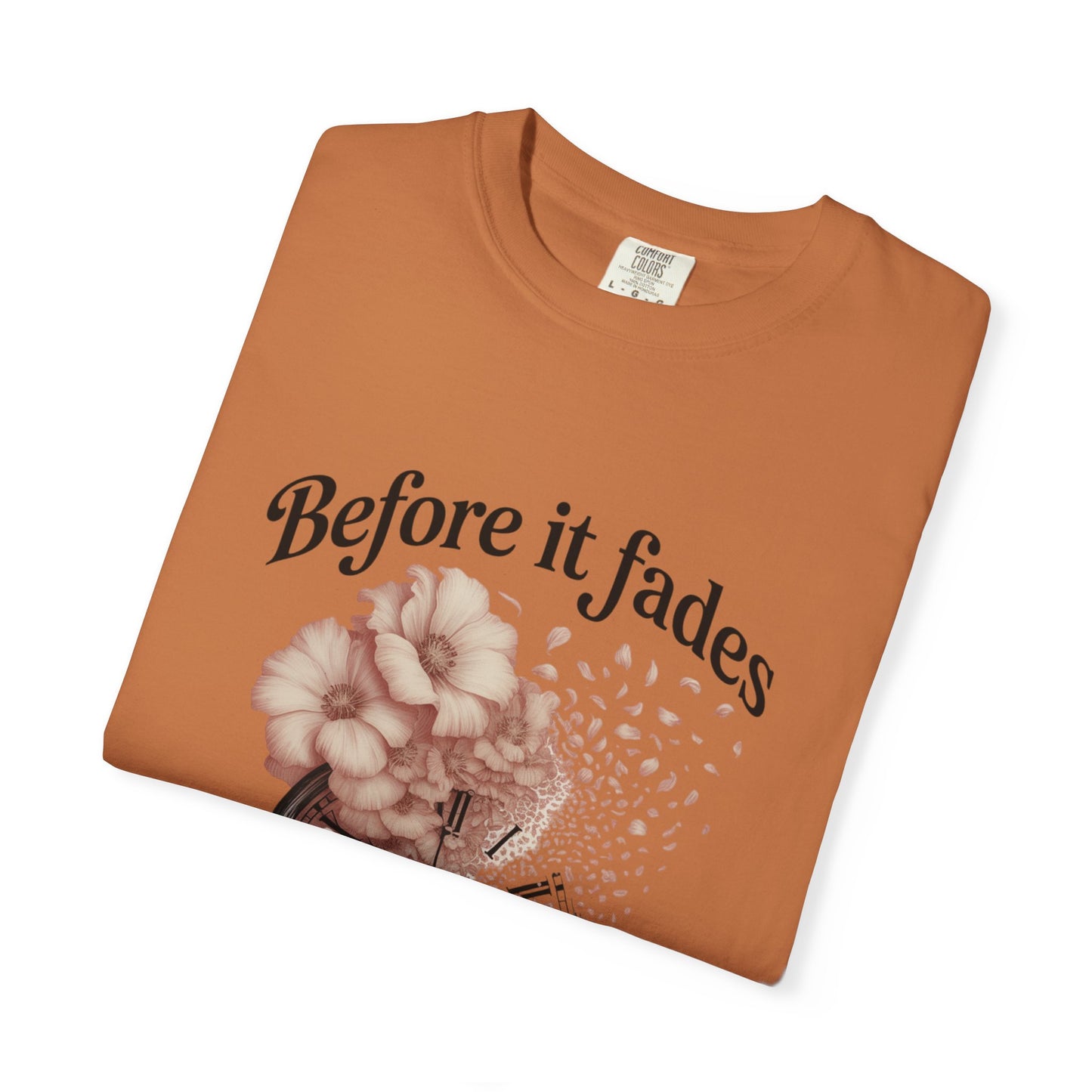 Emotional Reminder Tee: Before It Fades, Garment-Dyed T-shirt, Inspirational Gift, Aesthetic Apparel, Motivational Quote Shirt, [...]