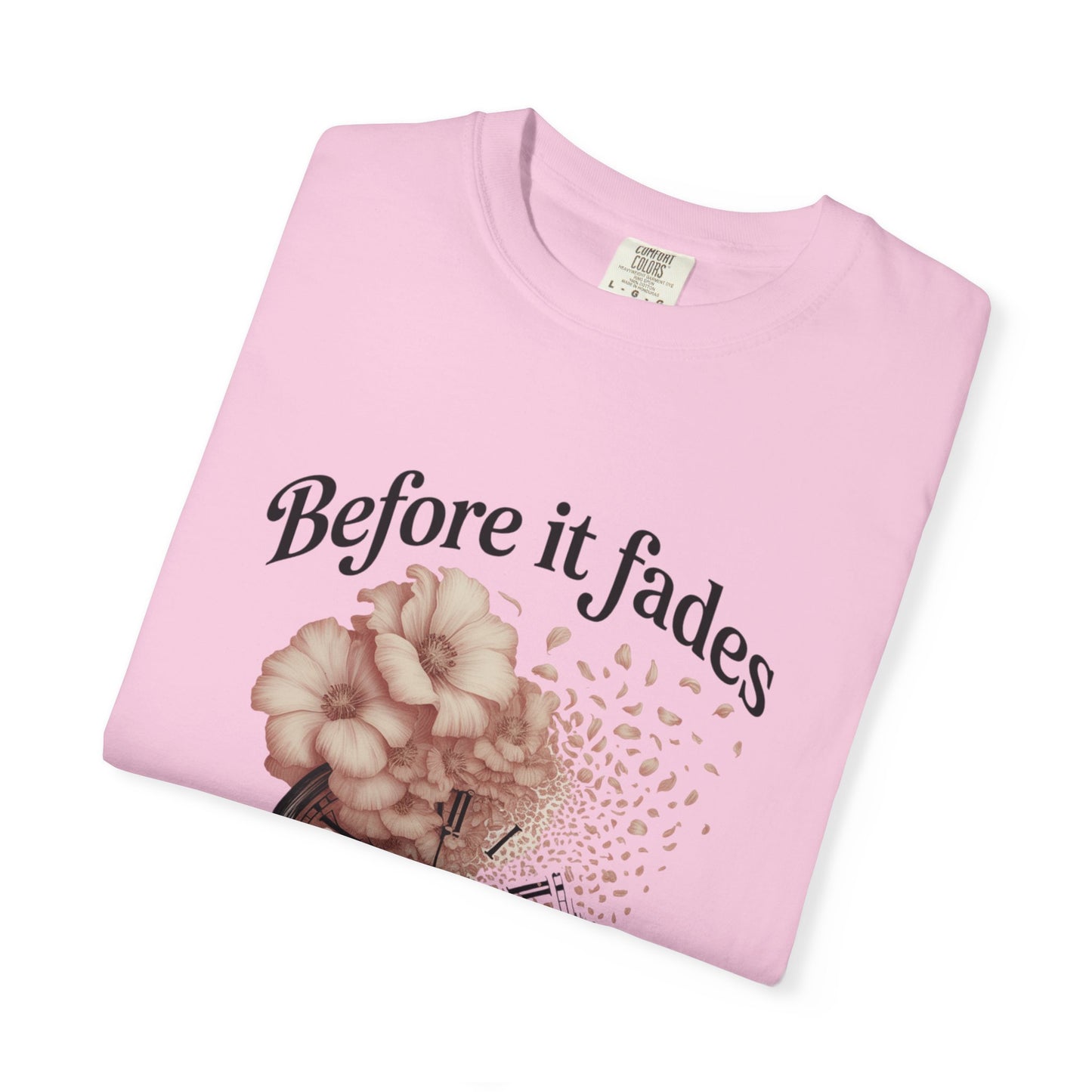 Emotional Reminder Tee: Before It Fades, Garment-Dyed T-shirt, Inspirational Gift, Aesthetic Apparel, Motivational Quote Shirt, [...]